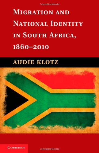 Migration And National Identity In South Africa 18602010 Professor Audie Klotz
