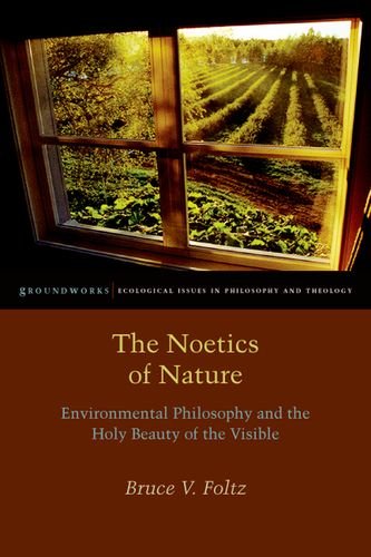 The Noetics Of Nature Environmental Philosophy And The Holy Beauty Of The Visible Bruce V Foltz