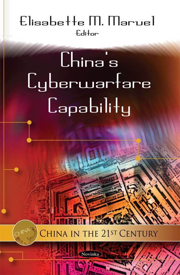 Chinas Cyberwarfare Capability Elisabette M Marvel Editor