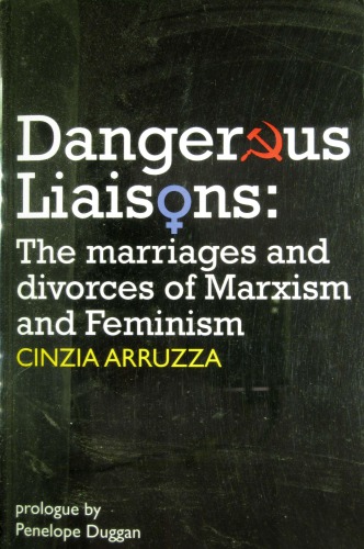 Dangerous Liaisons The Marriages And Divorces Of Marxism And Feminism Cinzia Arruzza