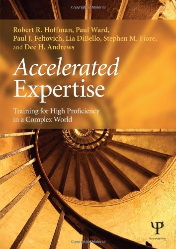 Accelerated Expertise Training For High Proficiency In A Complex World Robert R Hoffman
