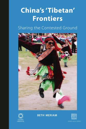 Chinas Tibetan Frontiers Sharing The Contested Ground Beth Meriam