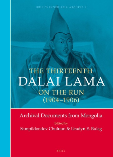 The Thirteenth Dalai Lama On The Run 19041906 Archival Documents From Mongolia Sampildondov Chuluun