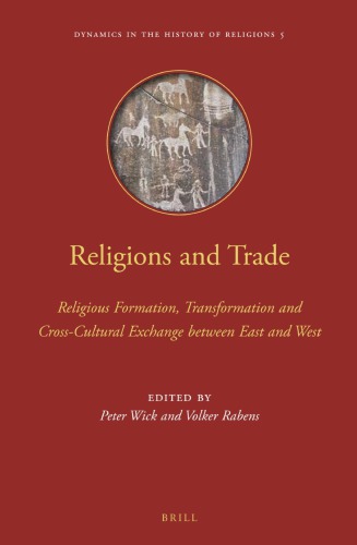Religions And Trade Religious Formation Transformation And Crosscultural Exchange Between East And West Peter Wick