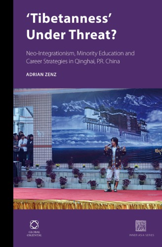 Tibetanness Under Threat Neointegrationism Minority Education And Career Strategies In Qinghai Pr China Adrian Zenz