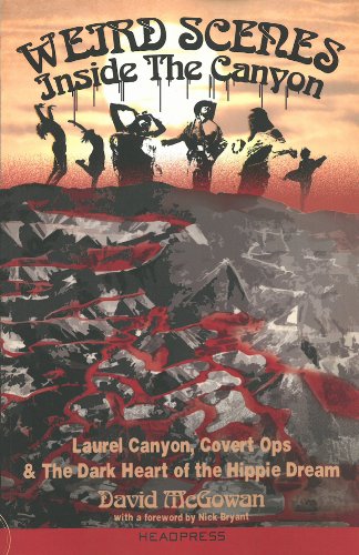 Weird Scenes Inside The Canyon Laurel Canyon Covert Ops The Dark Heart Of The Hippie Dream David Mcgowan