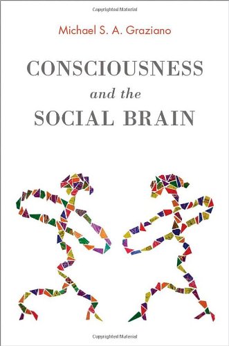 Consciousness And The Social Brain 1st Edition Michael S A Graziano