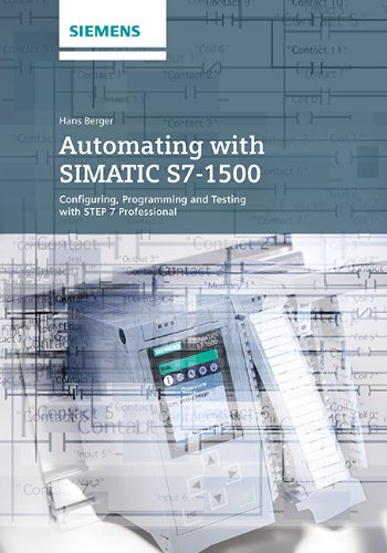 Automating With Simatic S71500 Configuring Programming And Testing With Step 7 Professional 1st Edition Hans Berger