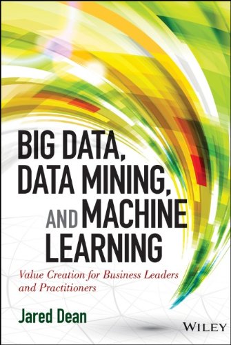 Big Data Data Mining And Machine Learning Value Creation For Business Leaders And Practitioners Jared Dean