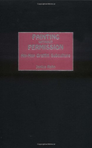 Painting Without Permission Hiphop Graffiti Subculture Janice Rahn