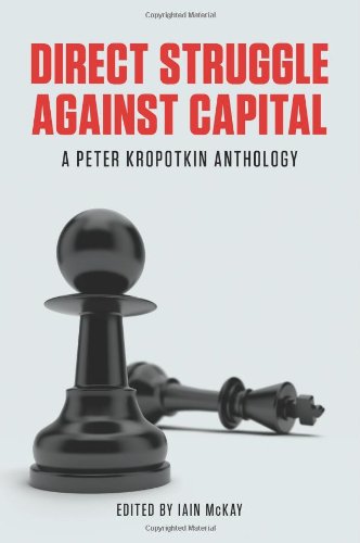 Direct Struggle Against Capital A Peter Kropotkin Anthology Annotated Edition Peter Kropotkin