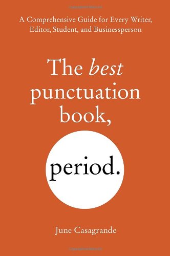 The Best Punctuation Book Period A Comprehensive Guide For Every Writer Editor Student And Businessperson June Casagrande