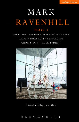 Ravenhill Plays 3 Shootget Treasurerepeat Over There A Life In Three Acts Ten Plagues Ghost Story The Experiment Mark Ravenhill