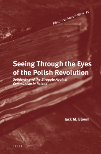 Seeing Through The Eyes Of The Polish Revolution Solidarity And The Struggle Against Communism In Poland Jack M Bloom