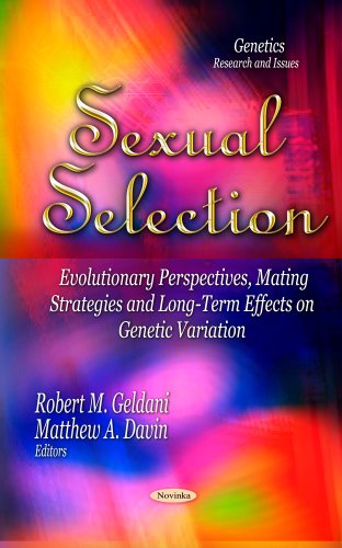 Sexual Selection Evolutionary Perspectives Mating Strategies And Longterm Effects On Genetic Variation Robert M Geldani