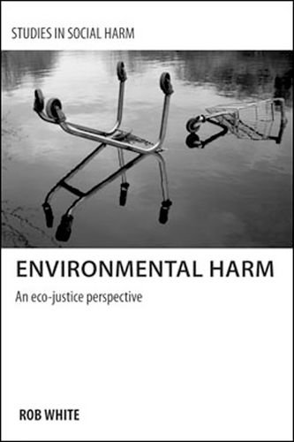 Environmental Harm An Ecojustice Perspective Rob White