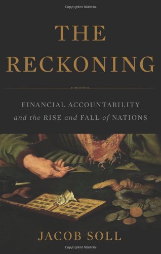 The Reckoning Financial Accountability And The Rise And Fall Of Nations First Edition Jacob Soll