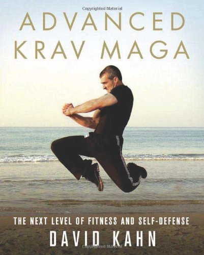 Advanced Krav Maga The Next Level Of Fitness And Selfdefense 2nd David Kahn