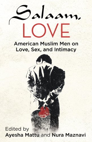 Salaam Love American Muslim Men On Love Sex And Intimacy Ayesha Mattu