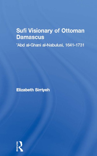 Sufi Visionary Of Ottoman Damascus Abd Alghani Alnabulusi 16411731 Sirriyeh
