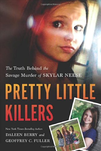 Pretty Little Killers The Truth Behind The Savage Murder Of Skylar Neese Daleen Berry