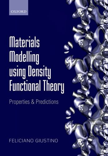 Materials Modelling Using Density Functional Theory Properties And Predictions Feliciano Giustino