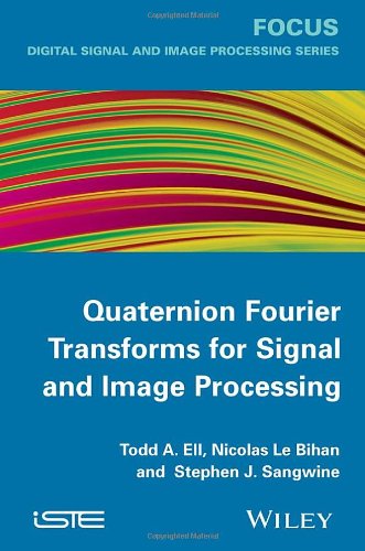 Quaternion Fourier Transforms For Signal And Image Processing 1st Edition Todd A Ell