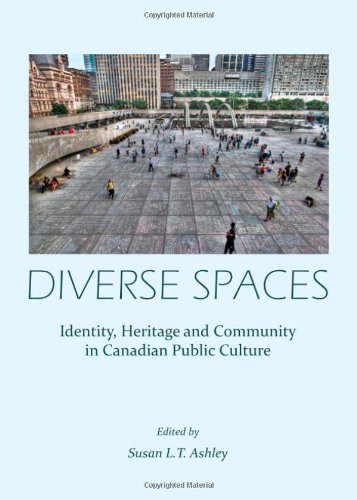 Diverse Spaces Identity Heritage And Community In Canadian Public Culture Susan L T Ashley