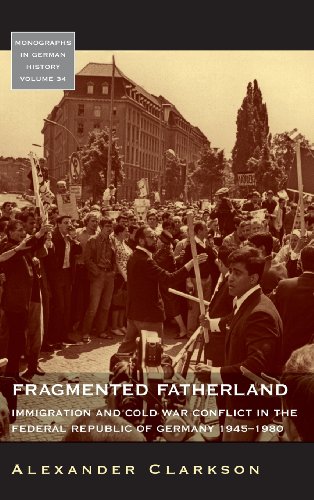 Fragmented Fatherland Immigration And Cold War Conflict In The Federal Republic Of Germany 19451980 Alexander Clarkson