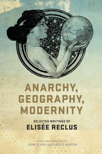 Anarchy Geography Modernity Selected Writings Of Elise Reclus Elise Reclus