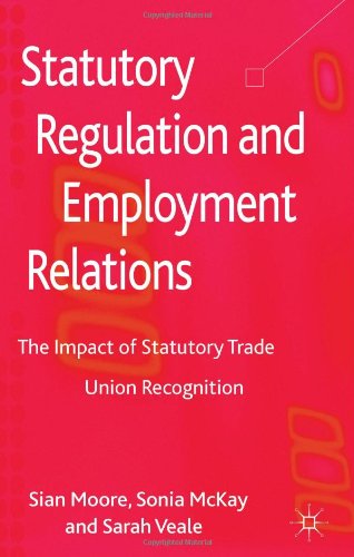 Statutory Regulation And Employment Relations The Impact Of Statutory Trade Union Recognition Sian Moore