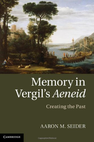 Memory In Vergils Aeneid Creating The Past Aaron M Seider
