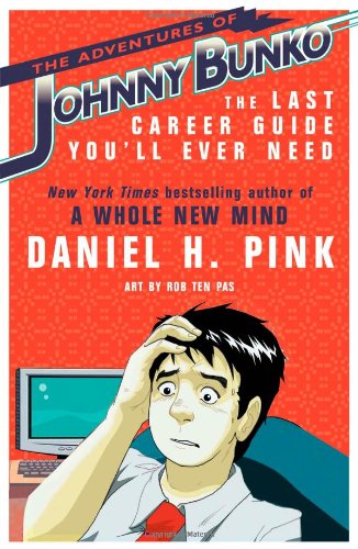 The Adventures Of Johnny Bunko The Last Career Guide Youll Ever Need Daniel H Pink