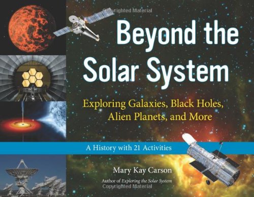 Beyond The Solar System Exploring Galaxies Black Holes Alien Planets And More A History With 21 Activities Mary Kay Carson
