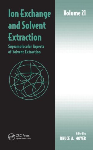 Ion Exchange And Solvent Extraction Volume 21 Supramolecular Aspects Of Solvent Extraction Bruce A Moyer