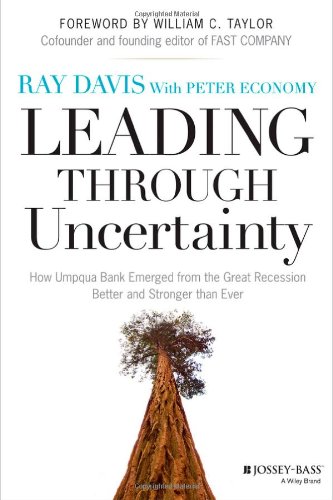 Leading Through Uncertainty How Umpqua Bank Emerged From The Great Recession Better And Stronger Than Ever 1st Edition Raymond P Davis
