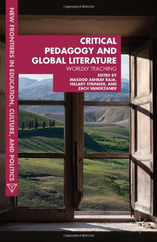 Critical Pedagogy And Global Literature Worldly Teaching Masood Ashraf Raja