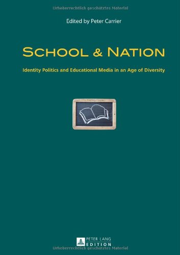 School Nation Identity Politics And Educational Media In An Age Of Diversity Peter Carrier