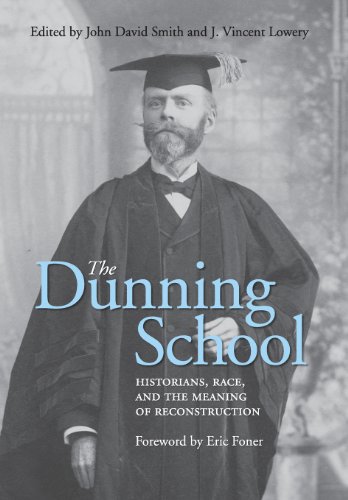 The Dunning School Historians Race And The Meaning Of Reconstruction John David Smith