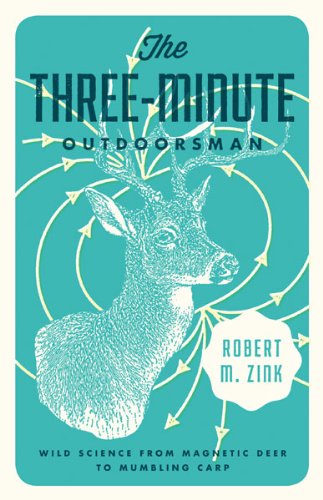 The Threeminute Outdoorsman Wild Science From Magnetic Deer To Mumbling Carp Robert M Zink