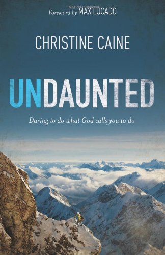 Undaunted Daring To Do What God Calls You To Do Christine Caine
