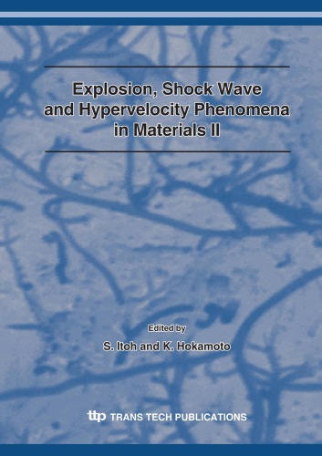Explosion Shock Wave And Hypervelocity Phenomena In Materials Ii Selected Peer Reviewed Papers From The 2nd Nternational Symposium On Explosion March 2007 Kumam S Itoh