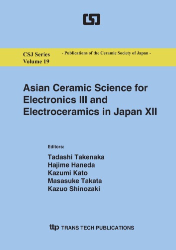 Asian Ceramic Science For Electronics Iii And Electroceramics In Japan Xii Proceedings Of The 6th Asian Meeting On Electroceramics And The 28th Japan Oc Tadashi Takenaka