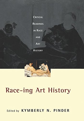 Raceing Art History Critical Readings In Race And Art History Kymberly N Pinder