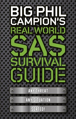 Big Phil Campions Real World Sas Survival Guide Any Threat Any Situation Sorted Phil Campion