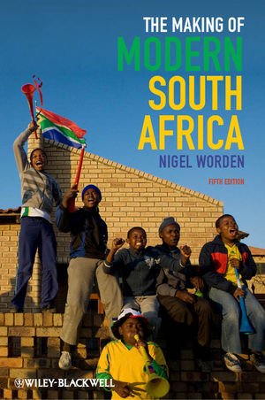 The Making Of Modern South Africa Conquest Apartheid Democracy 5th Edition Nigel Worden