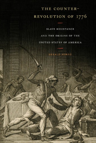 The Counterrevolution Of 1776 Gerald Horne