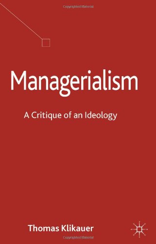 Managerialism A Critique Of An Ideology Thomas Klikauer