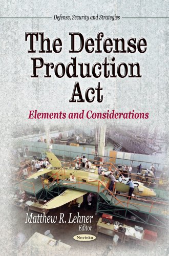 The Defense Production Act Elements And Considerations Matthew R Lehner