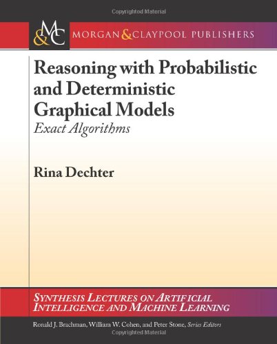 Reasoning With Probabilistic And Deterministic Graphical Models Exact Algorithms 1st Rina Dechter